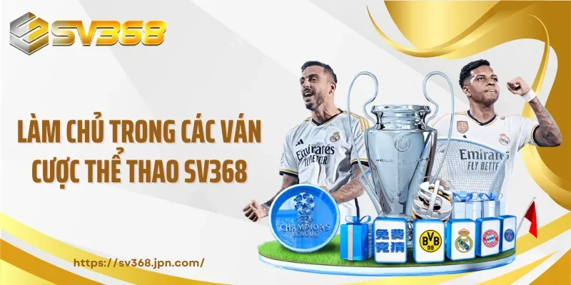 Làm chủ trong các ván cược thể thao SV368