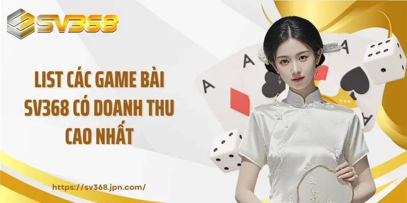 List các game bài SV368 có doanh thu cao nhất
