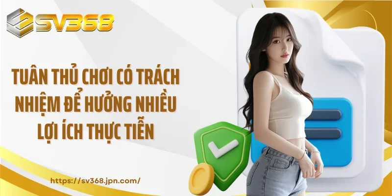 Tuân thủ chơi có trách nhiệm để hưởng nhiều lợi ích thực tiễn